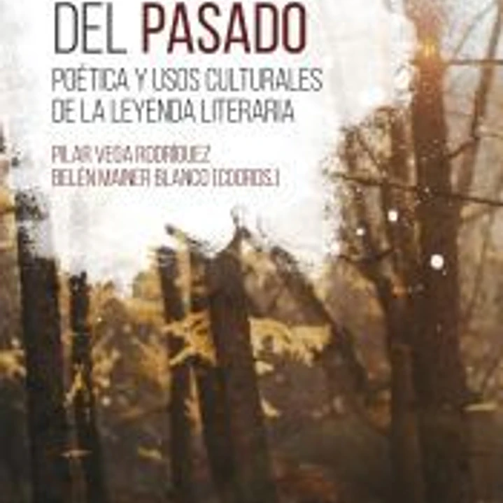 Lecturas del pasado: poética y usos culturales de la leyenda literaria 1