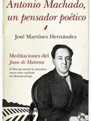 ANTONIO MACHADO, UN PENSADOR POÉTICO