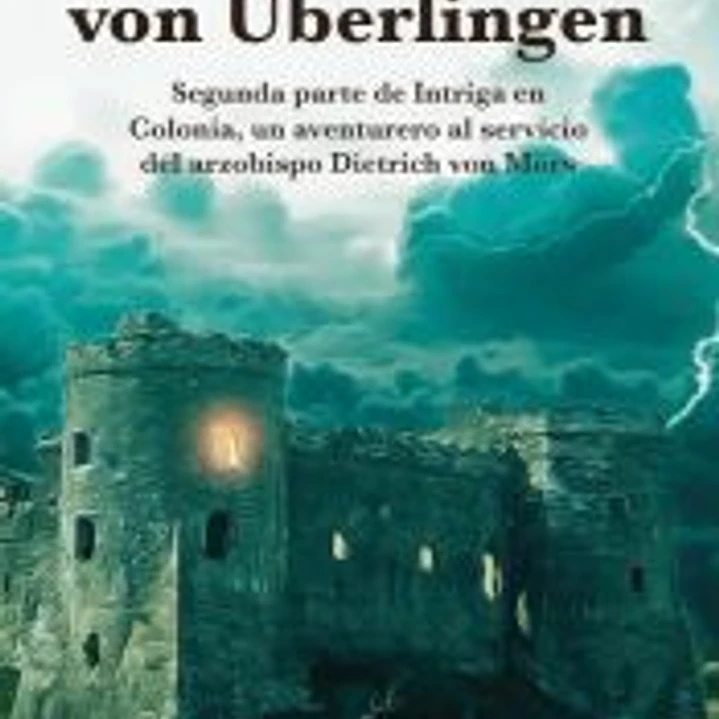 El cubil de Gerd von Überlingen. Segunda parte de Intriga en Colonia, un aventurero al servicio del Arzobispo Dietrich von Mörs 1