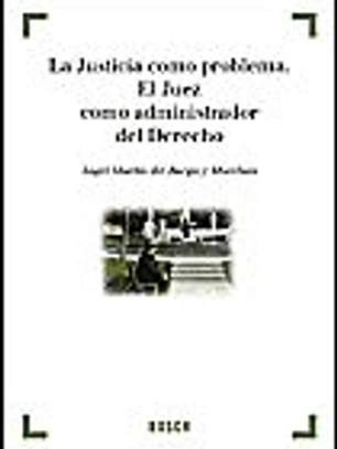 La Justicia como problema. El Juez como administrador del Derecho