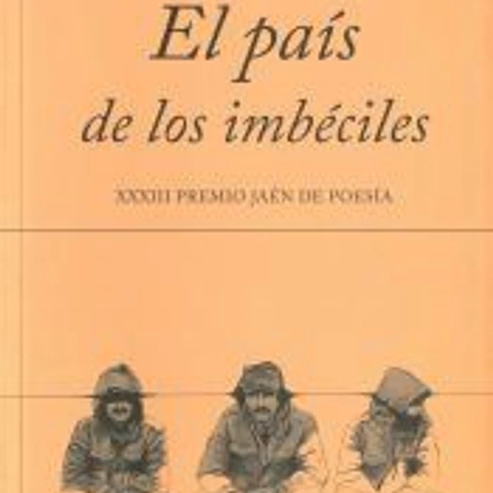 EL PAIS DE LOS IMBECILES (XXXIII PREMIO JAEN DE POESIA) 1