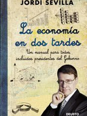 La economía en dos tardes : un manual para todos, incluidos presidentes del gobierno
