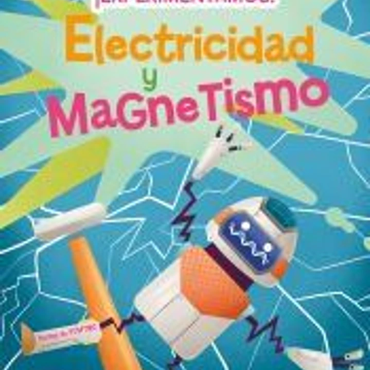 ¡Experimentamos! Electricidad y magnetismo 1