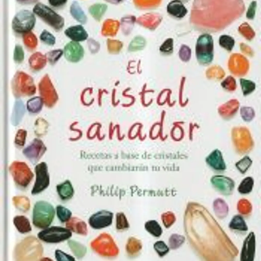 El cristal sanador : recetas a base de cristales que cambiarán tu vida 1