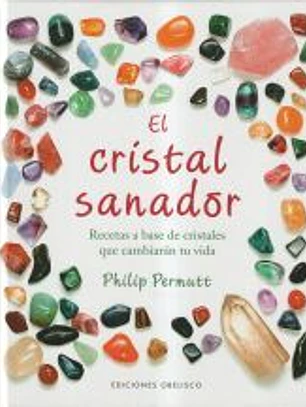 El cristal sanador : recetas a base de cristales que cambiarán tu vida