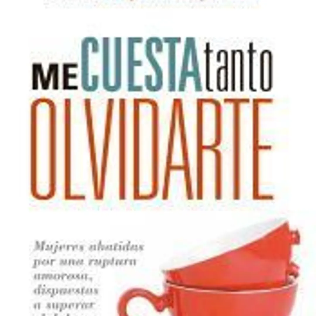 Me cuesta tanto olvidarte: Mujeres abatidas por una ruptura amorosa, dispuestas a superar el dolor y reconstruir su identidad 1