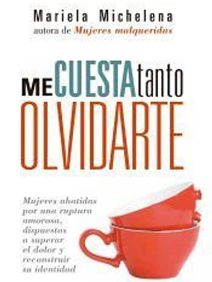 Me cuesta tanto olvidarte: Mujeres abatidas por una ruptura amorosa, dispuestas a superar el dolor y reconstruir su identidad