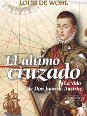 El último cruzado : la vida de don Juan de Austria