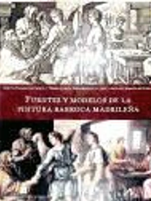 FUENTES Y MODELOS DE LA PINTURA BARROCA MADRILEÑA
