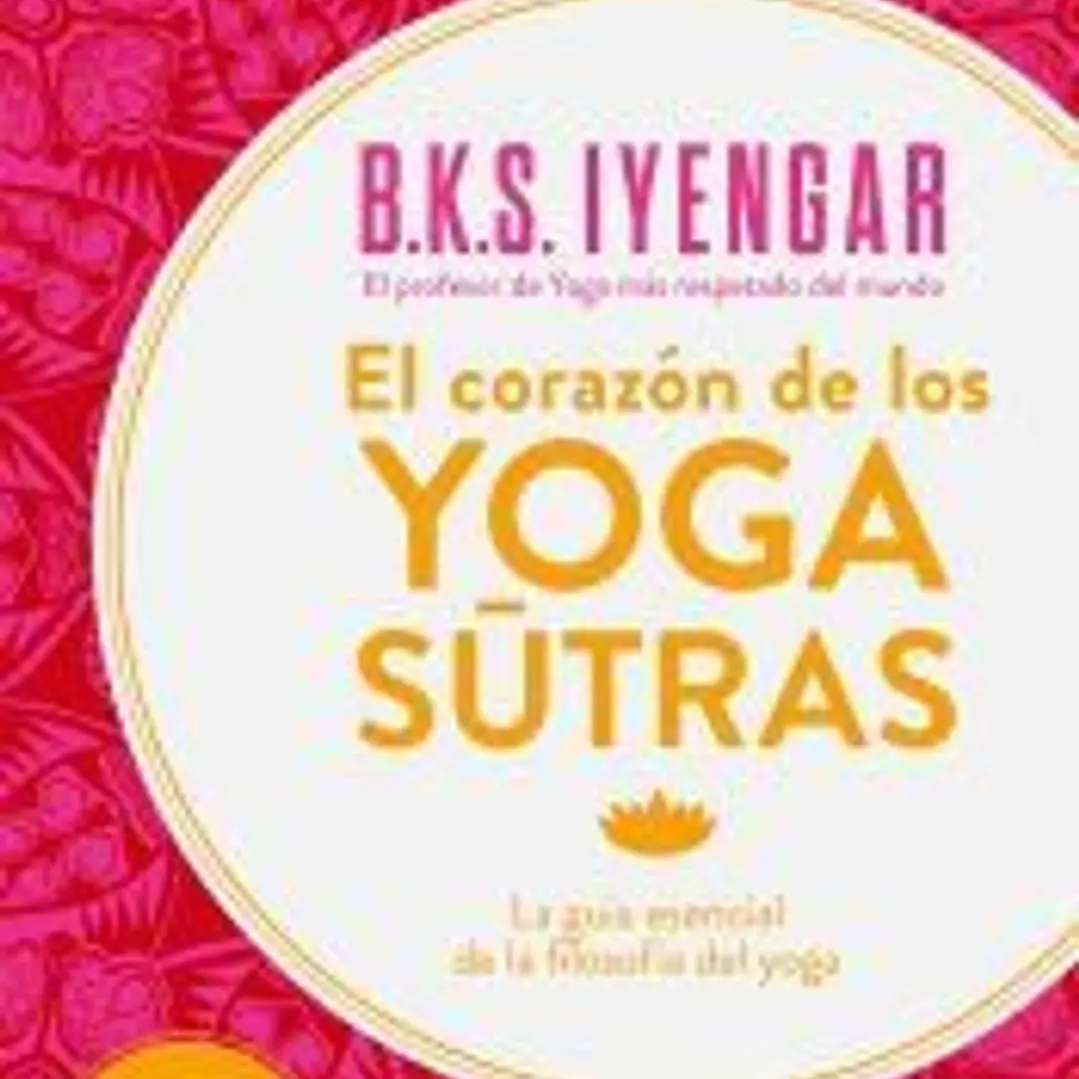 El corazón de los Yoga Sutras: La Guía esencial de la filosofía del yoga 1