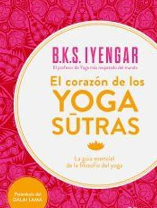 El corazón de los Yoga Sutras: La Guía esencial de la filosofía del yoga