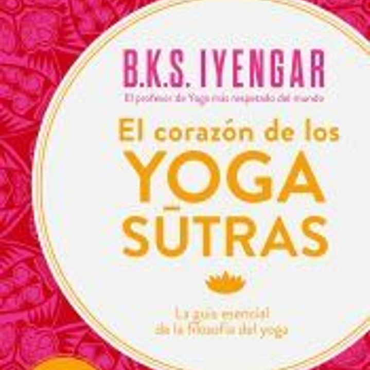 El corazón de los Yoga Sutras: La Guía esencial de la filosofía del yoga 1