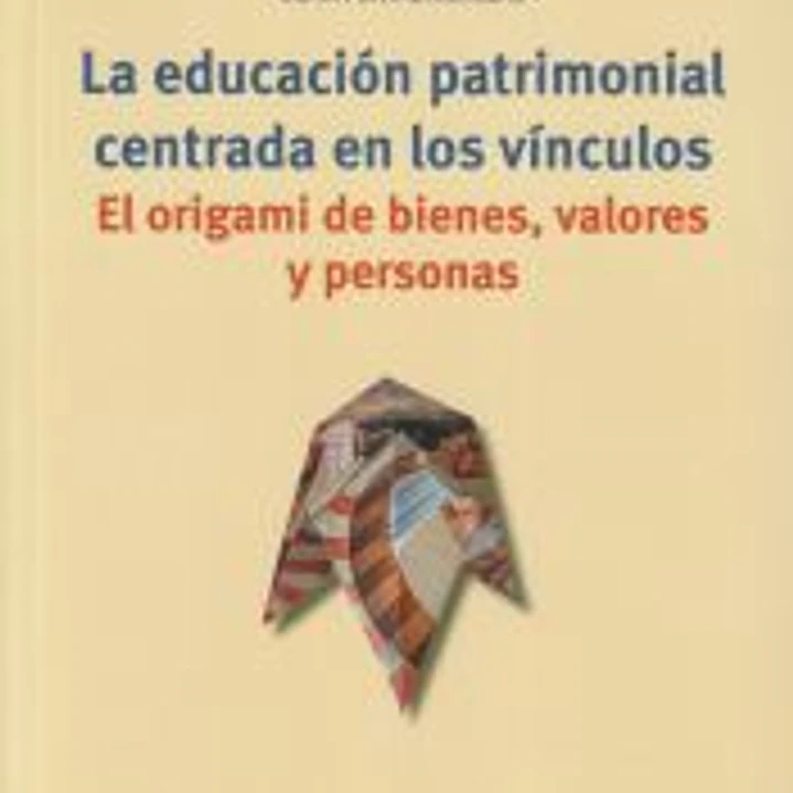 La educación patrimonial centrada en los vínculos: El origami de bienes, valores y personas 1