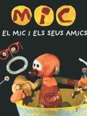 MIC. El Mic i els seus amics