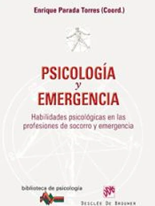 Psicología y emergencia : habilidades psicológicas en las profesiones de socorro y emergencia