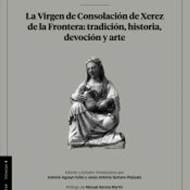 La virgen de Consolación de Xerez de la Frontera: tradición, historia,devoción y arte. 1