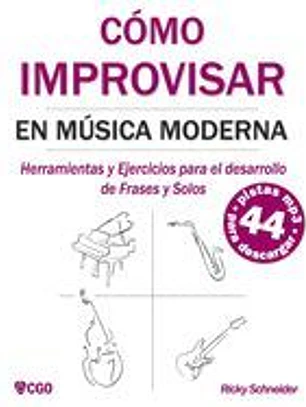 Cómo Improvisar En Música Moderna: Herramientas y Ejercicios para el desarrollo de Frases y Solos