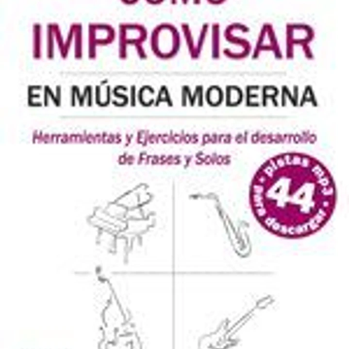Cómo Improvisar En Música Moderna: Herramientas y Ejercicios para el desarrollo de Frases y Solos 1