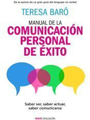 Manual de la comunicación personal de éxito: saber ser, saber actuar, saber comunicarse