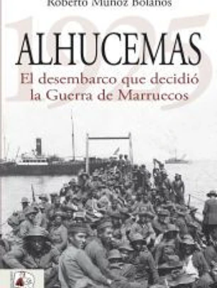 Alhucemas 1925. El desembarco que decidió la Guerra de Marruecos