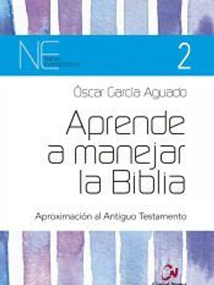 Aprende a manejar la Biblia: Aproximación al Antiguo Testamento