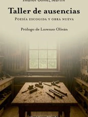 Taller de ausencias: Poesía escogida y obra nueva