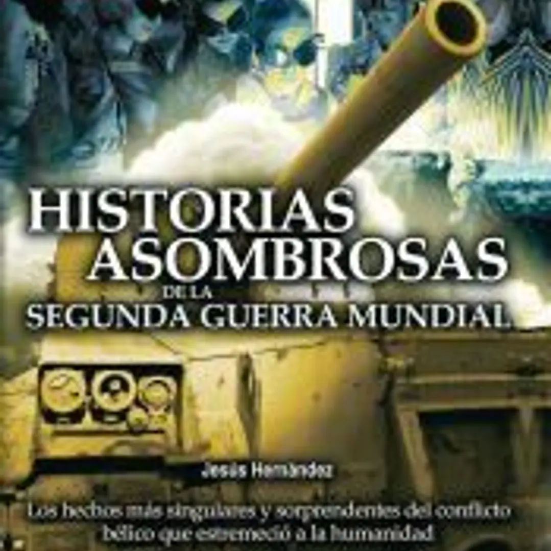 Historias asombrosas de la Segunda Guerra Mundial 1