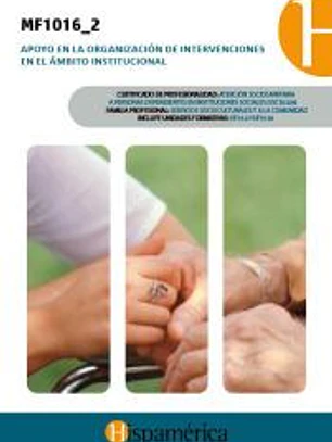 MF1016_2 Apoyo en la organización de intervenciones en el ámbito institucional. Certificado de profesionalidad (SSCS0208 )