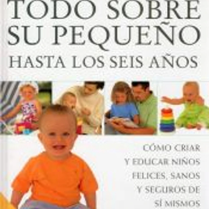 TODO SOBRE SU PEQUEÑO HASTA LOS SEIS AÑOS 1