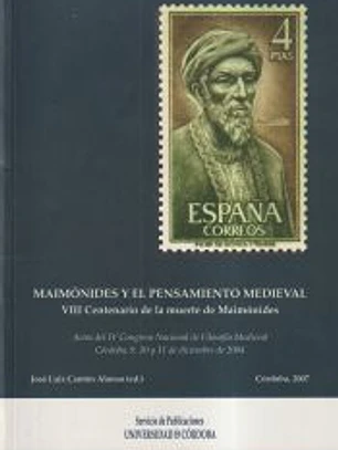 Maimónides y el pensamiento medieval : VIII centenario de la muerte de Maimónides : actas del IV Congreso Nacional de Filosofía Medieval, celebrado en Córdoba los días 9, 10 y 11 de diciembre de 2004