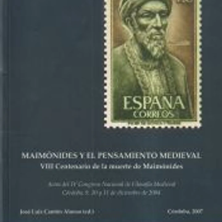 Maimónides y el pensamiento medieval : VIII centenario de la muerte de Maimónides : actas del IV Congreso Nacional de Filosofía Medieval, celebrado en Córdoba los días 9, 10 y 11 de diciembre de 2004 1
