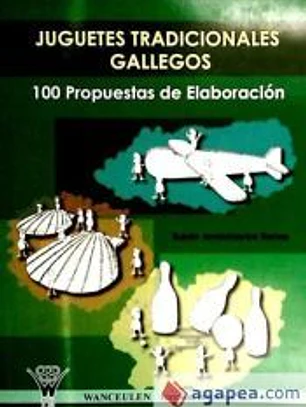 JUGUETES TRADICIONALES GALLEGOS : 100 PROPUESTAS DE ELABORACIÓN