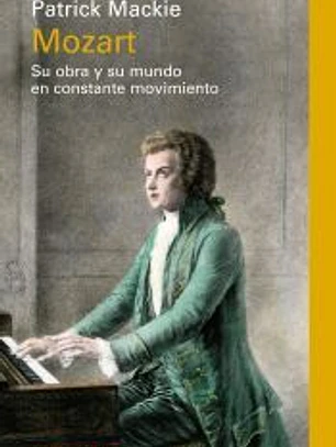 Mozart: Su obra y su mundo en constante movimiento