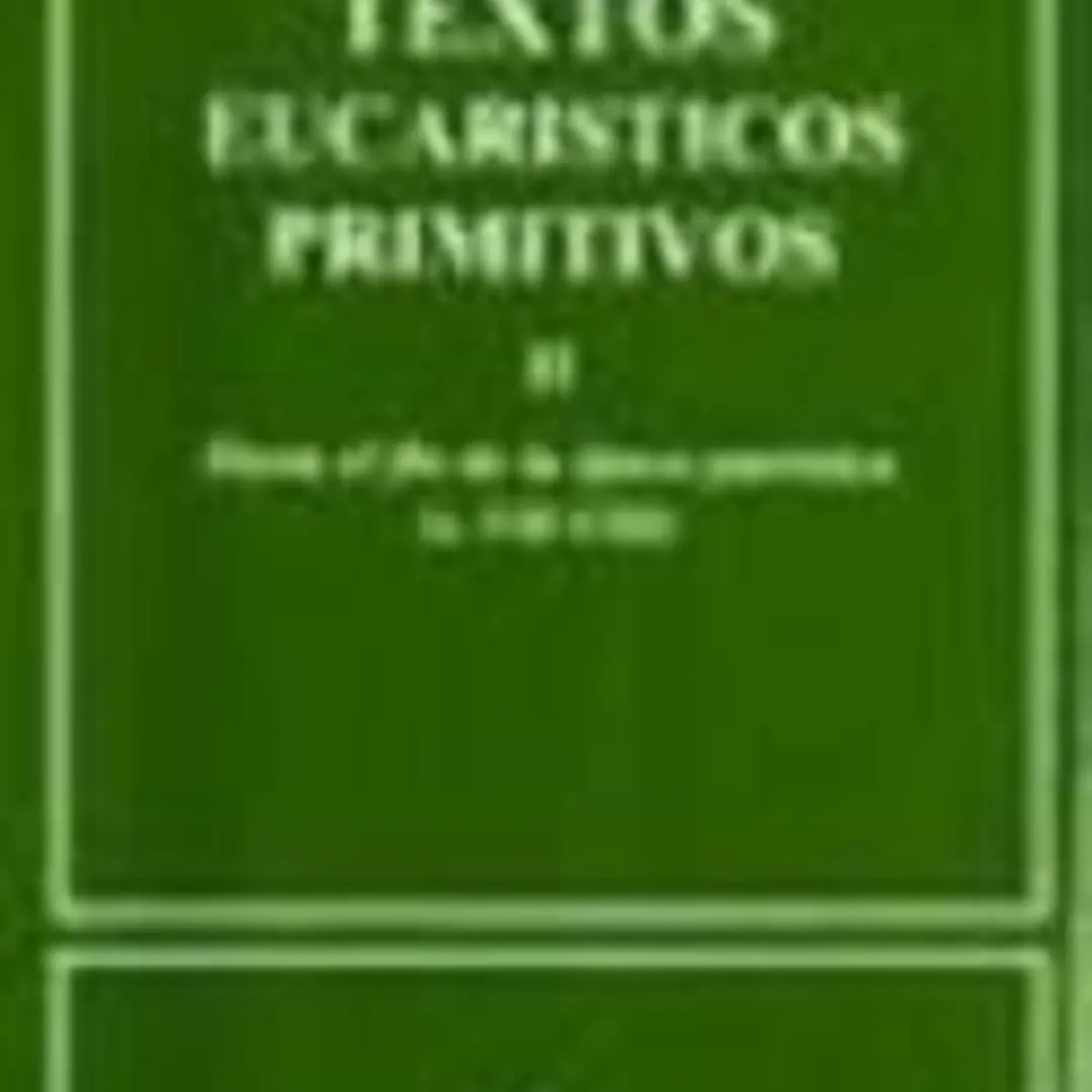 Textos eucarísticos primitivos. II: Hasta el fin de la época patrística (s. VII-VIII) 1