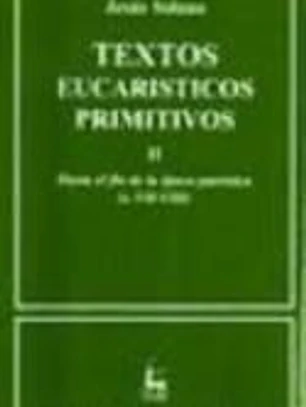 Textos eucarísticos primitivos. II: Hasta el fin de la época patrística (s. VII-VIII)