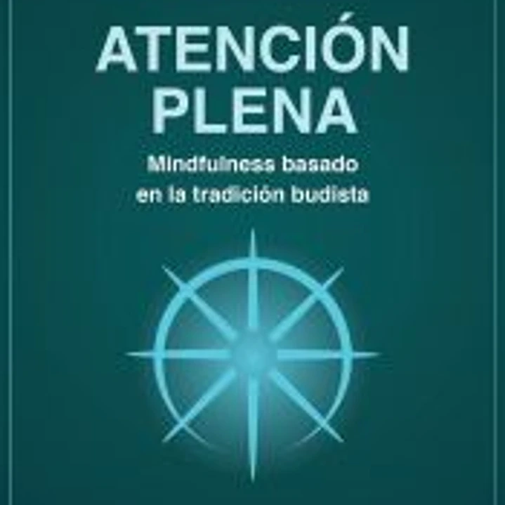 Atención plena. Mindfulness basado en la tradición budista 1