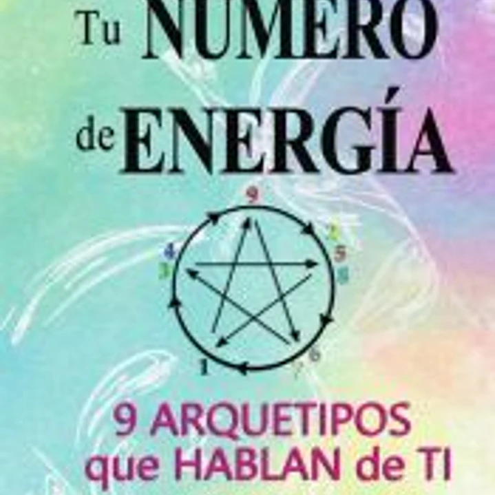 Tu Número de Energía. 9 Arquetipos que Hablan de TI 1