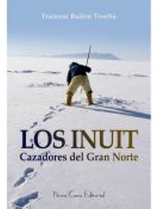 Los Inuit, Cazadores del Gran Norte