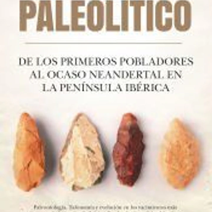 PALEOLITICO DE LOS PRIMEROS POBLADORES AL OCASO NEANDERTAL 1