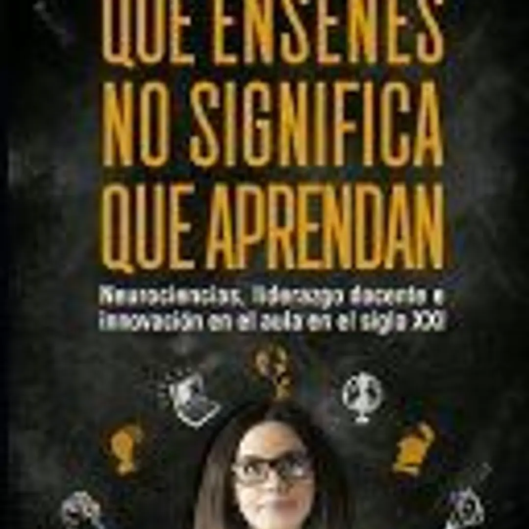 Que enseñes no significa que aprendan: neurociencias, liderazgo docente e innovación en el aula en el siglo XXI 1