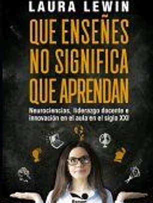 Que enseñes no significa que aprendan: neurociencias, liderazgo docente e innovación en el aula en el siglo XXI