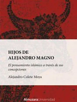 Hijos de Alejandro Magno: el pensamiento islámico a través de sus concepciones
