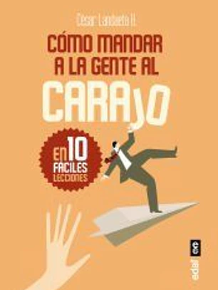Cómo mandar a la gente al carajo: En diez fáciles lecciones