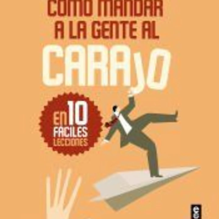 Cómo mandar a la gente al carajo: En diez fáciles lecciones 1