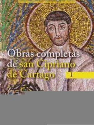 Obras completas de San Cipriano de Cartago, I