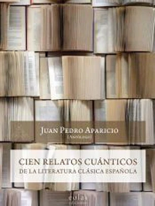Cien relatos cuánticos de la literatura clásica española