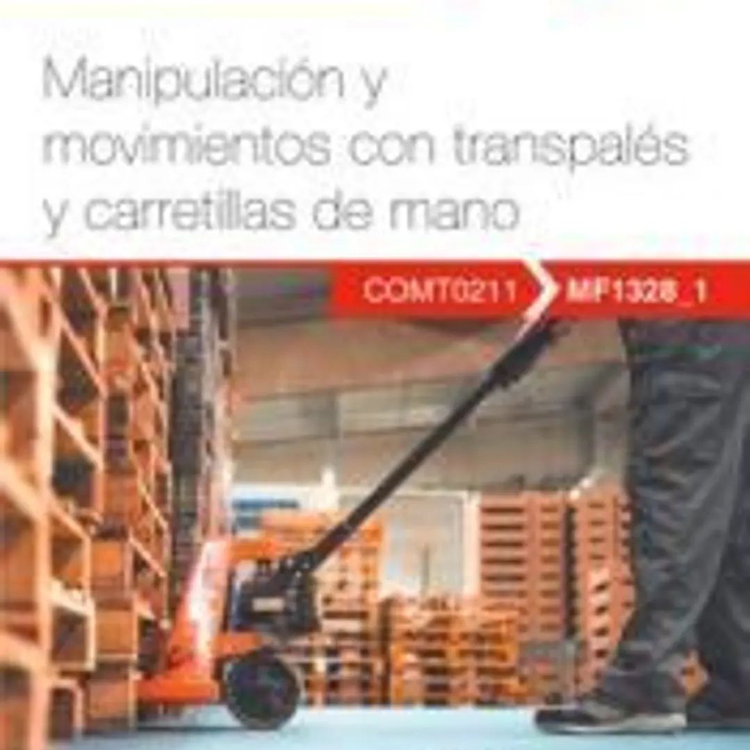 Manual. Manipulación y movimientos con transpalés y carretillas de mano (MF1328_1). Certificados de profesionalidad. Actividades auxiliares de comercio (COMT0211) 1