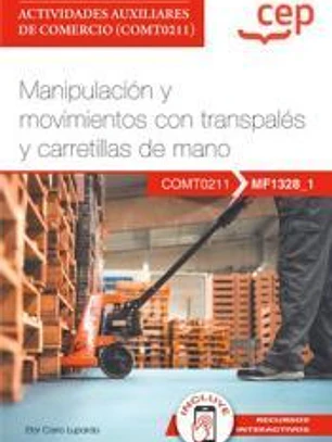 Manual. Manipulación y movimientos con transpalés y carretillas de mano (MF1328_1). Certificados de profesionalidad. Actividades auxiliares de comercio (COMT0211)