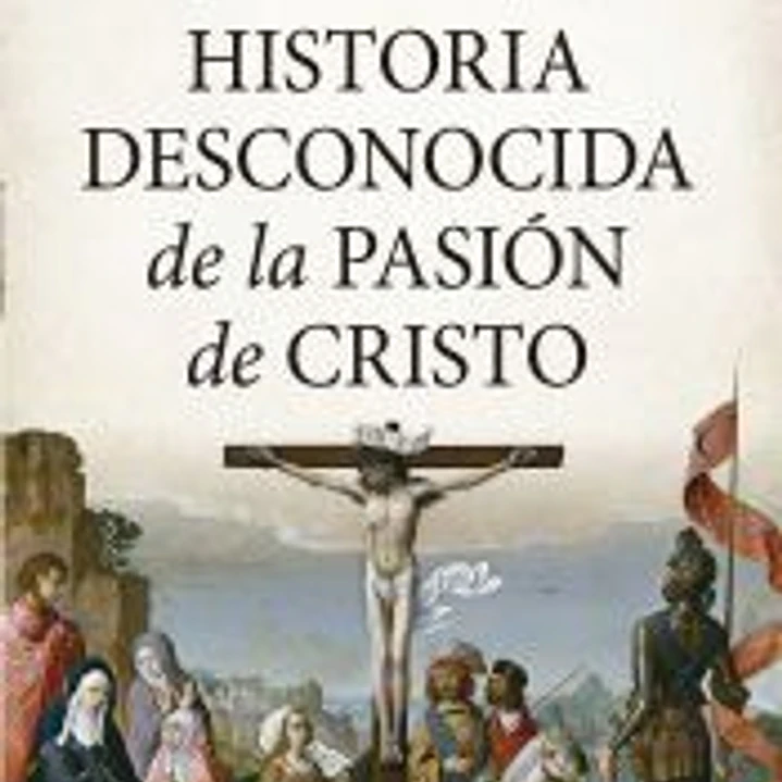 Historia Desconocida De La Pasion De Cristo 1