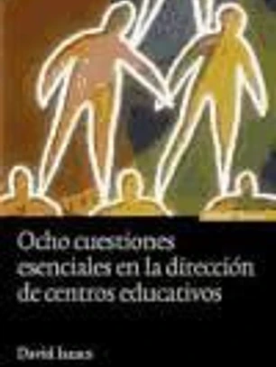 Ocho cuestiones esenciales en la dirección de centros educativos